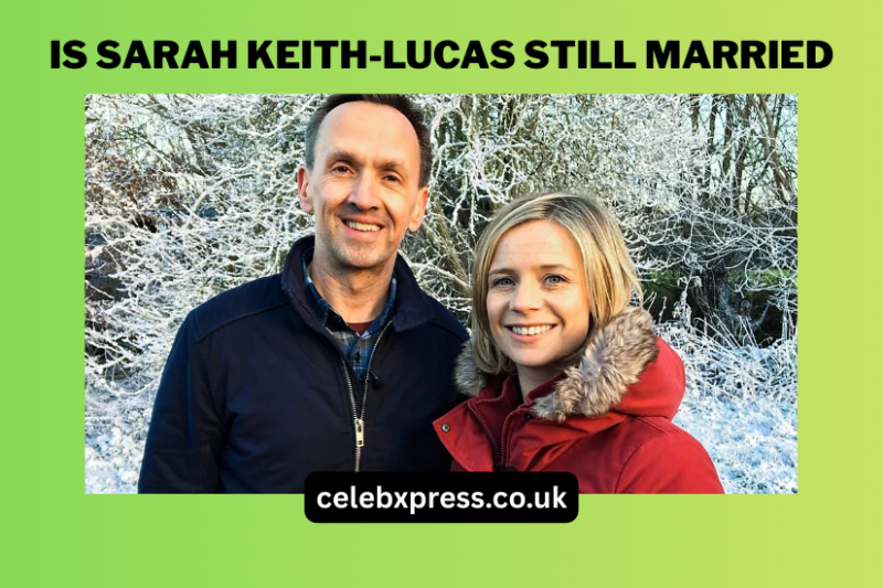 Is Sarah Keith-Lucas Still Married? A Look at Her Private Family Life