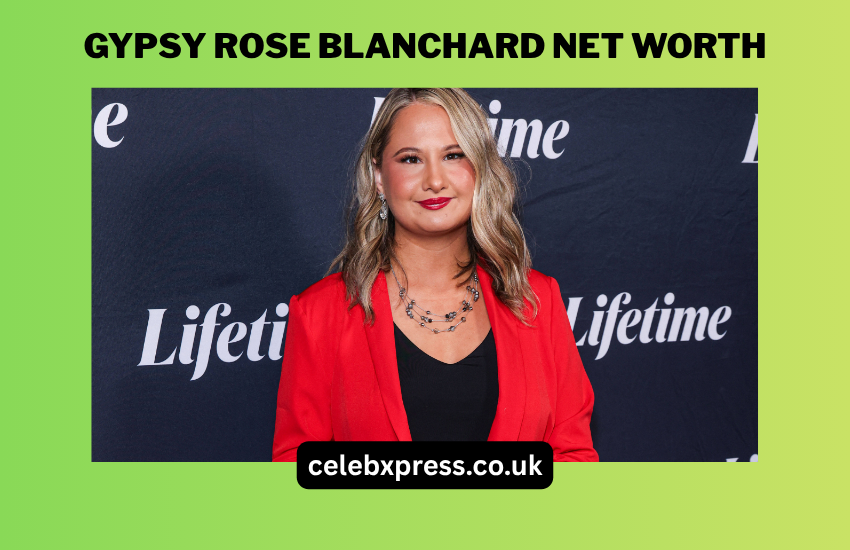 Gypsy Rose Blanchard Net Worth