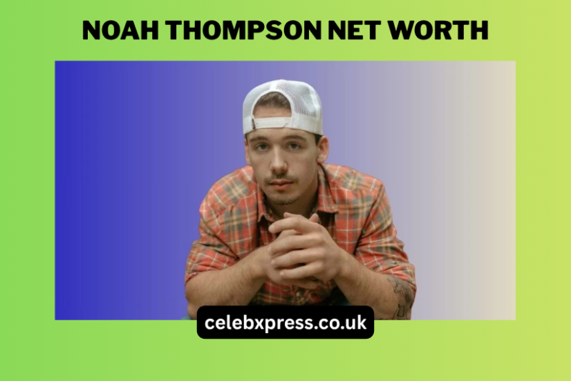 Noah Thompson Net Worth: A Deep Dive Into His Wealth and Career Growth