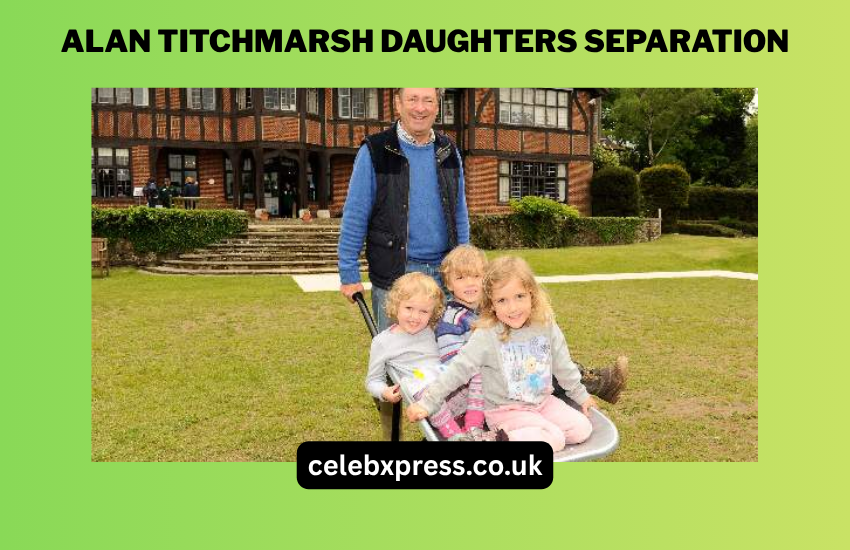 Alan Titchmarsh Daughters Separation