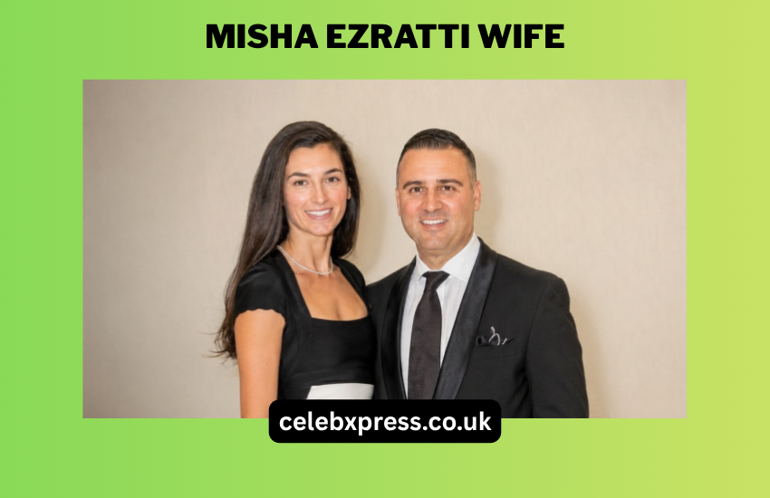 Misha Ezratti Wife