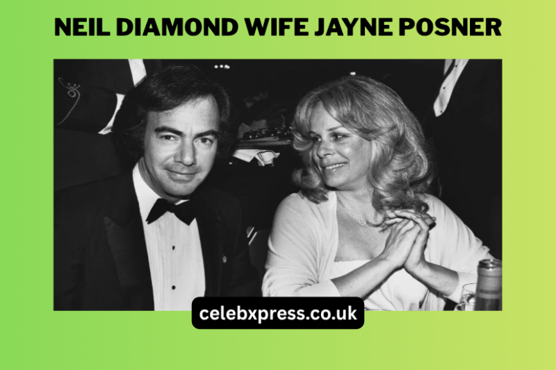 Neil Diamond Wife Jayne Posner: A Deep Look Into His First Love and Private Life